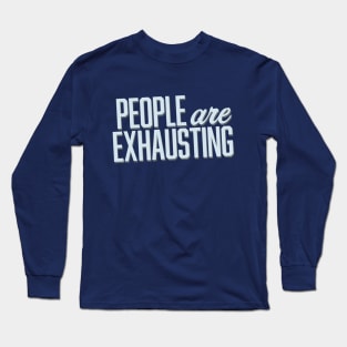 People Are Exhausting (Block) Long Sleeve T-Shirt